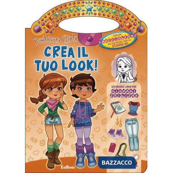 Crea il tuo look! Fashion girls. Ediz. illustrata