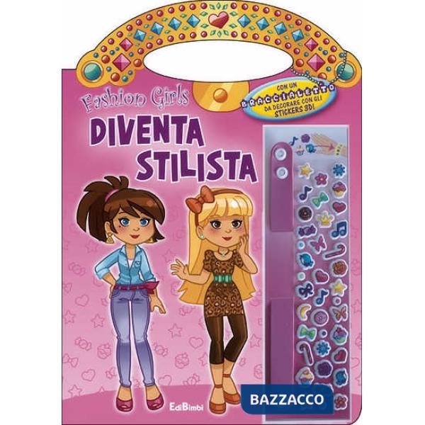 Diventa stilista. Fashion girls. Ediz. illustrata
