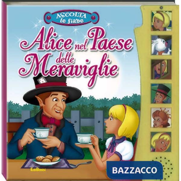Alice nel paese delle meraviglie. Ascolta le fiabe. Ediz. illustrata