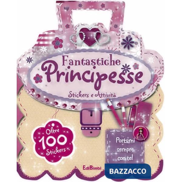 Fantastiche principesse. Le borsette magiche. Con adesivi. Ediz. illustrata