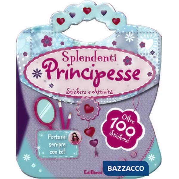 Splendenti principesse. Le borsette magiche. Con adesivi. Ediz. illustrata