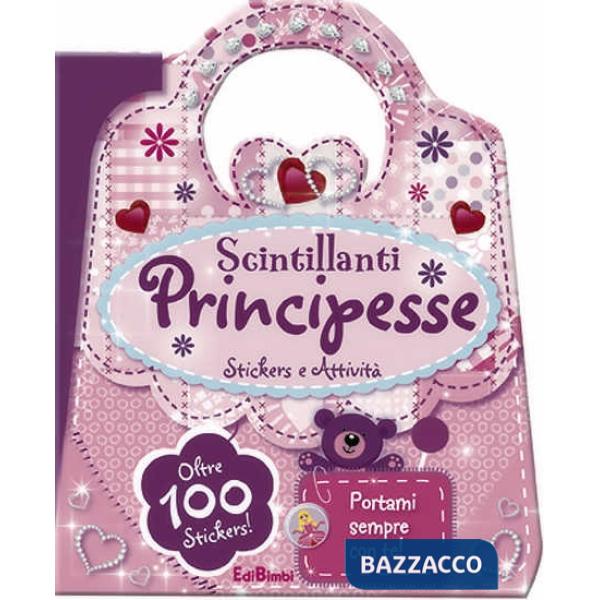 Scintillanti principesse. Le borsette magiche. Con adesivi. Ediz. illustrata