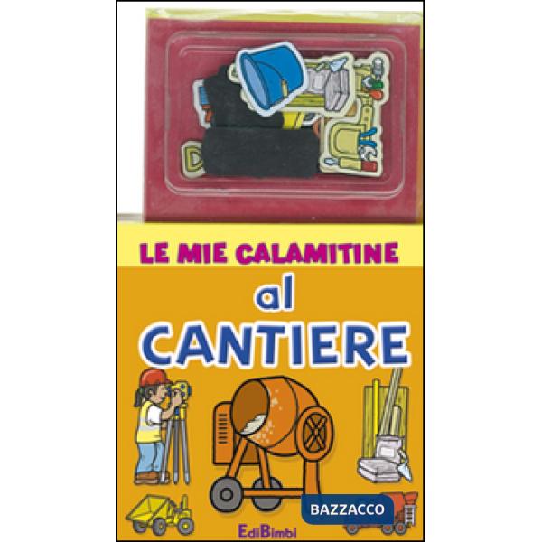 Al cantiere. Le mie calamitine. Con magneti. Ediz. illustrata