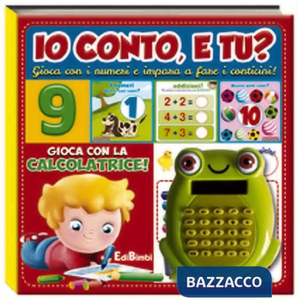 Io conto, e tu? Gioca con i numeri e impara a fare i conticini! Ediz. illustrata