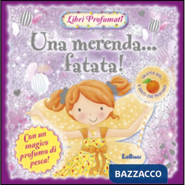 Merenda... fatata! Libri profumati. Ediz. illustrata (Una)