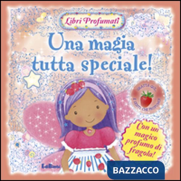 Magia tutta speciale! Libri profumati. Ediz. illustrata (Una)