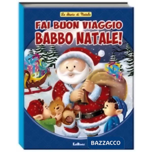 Fai buon viaggio Babbo Natale! Ediz. illustrata