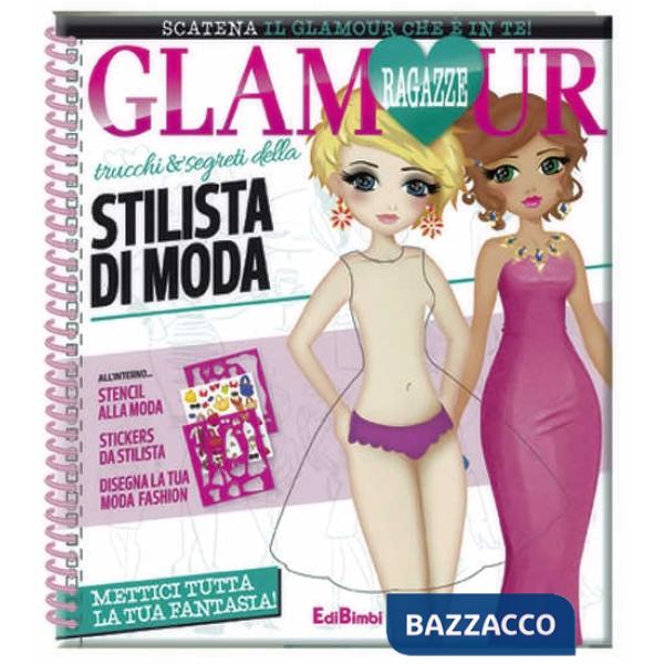 Trucchi e segreti della stilista di moda. Ragazze glamour. Con adesivi. Ediz. illustrata