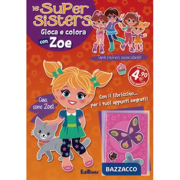 Gioca e colora con Zoe. Le super sisters. Ediz. illustrata