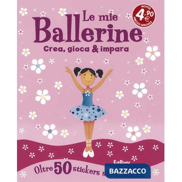 Mie ballerine. Crea, gioca & impara. Con adesivi (Le)