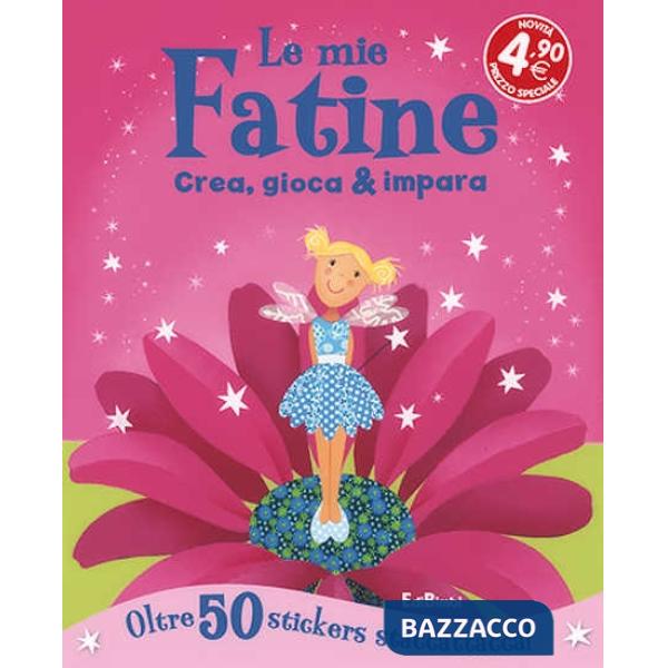 Mie fatine. Crea, gioca & impara. Con adesivi. Ediz. illustrata (Le)