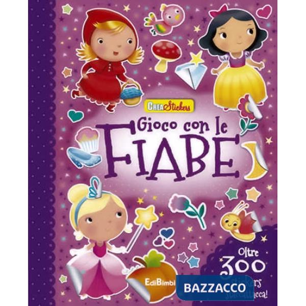 Gioco con le fiabe. Creastickers. Con adesivi. Ediz. illustrata