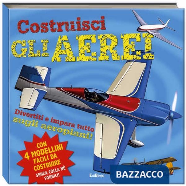 Costruisci gli aerei. Ediz. illustrata