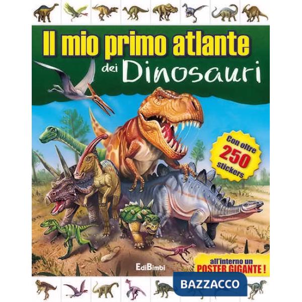 Mio primo atlante dei dinosauri. Con adesivi. Ediz. illustrata (Il)