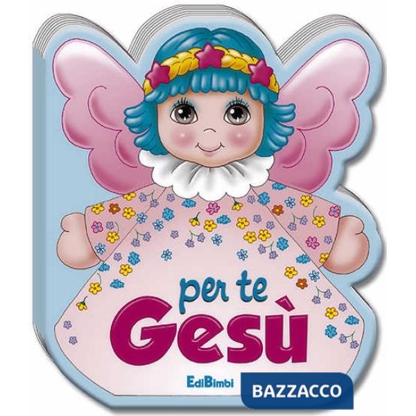 Per te Gesù. Ediz. illustrata
