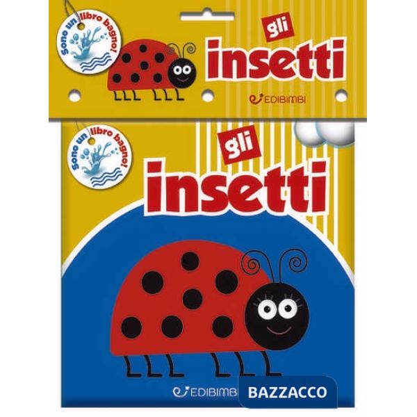 Insetti. Il mio bagnetto. Ediz. illustrata (Gli)