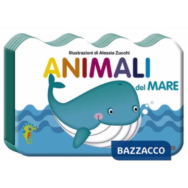 Animali del mare. Il mondo dei piccoli. Ediz. illustrata