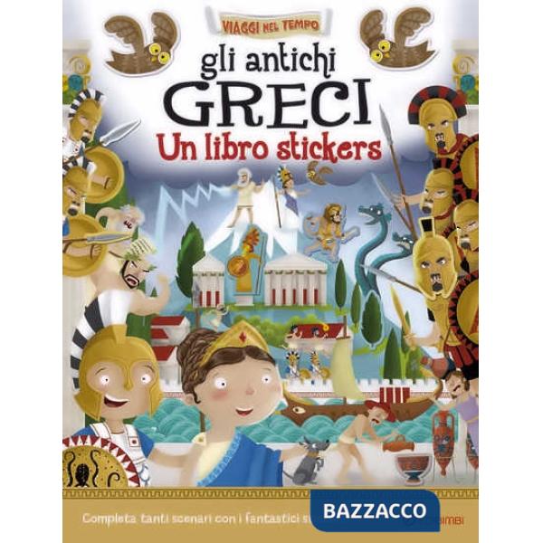 Gli antichi greci. Un libro stickers. Ediz. a colori