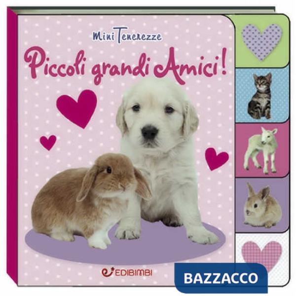 Piccoli grandi amici! Minitenerezze. Ediz. illustrata