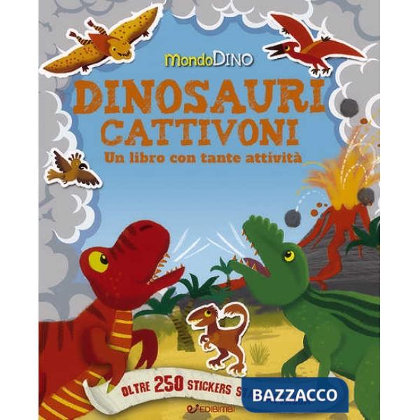 Dinosauri cattivoni. Mondo Dino. Con adesivi