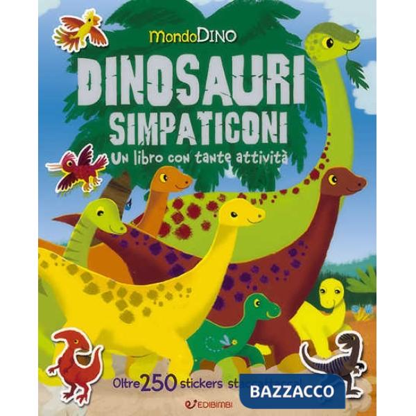 Dinosauri simpaticoni. Mondo Dino. Con adesivi