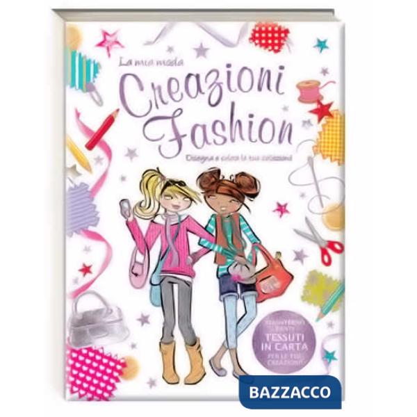 Creazioni fashion. La mia moda. Ediz. illustrata