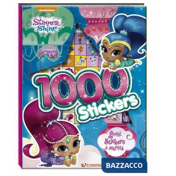 1000 stickers. Giochi, stickers e attività. Shimmer & Shine. Con adesivi. Ediz. a colori