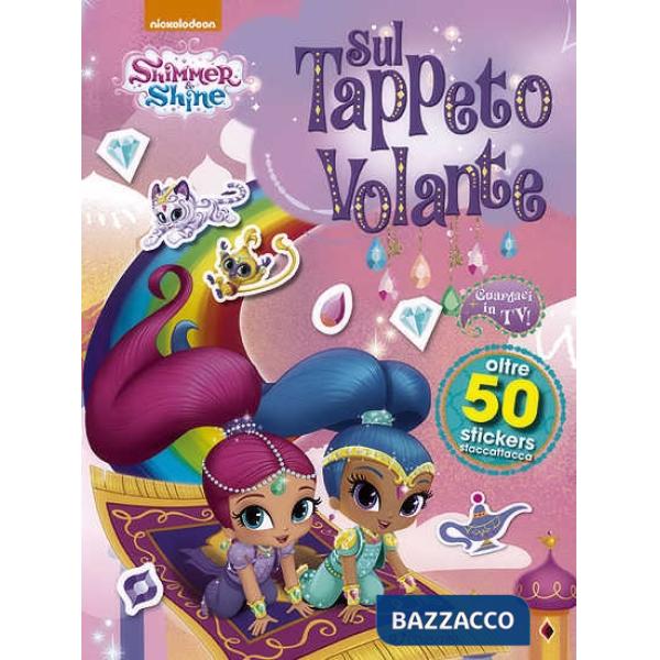 Sul tappeto volante. Shimmer & Shine. Con adesivi. Ediz. a colori