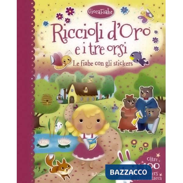 Riccioli d'oro e i tre orsi. Le fiabe con gli stickers. Con adesivi. Ediz. a colori