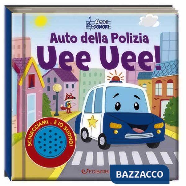 Auto della polizia uee uee! Amici sonori. Ediz. a colori