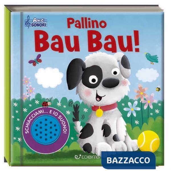 Pallino Bau Bau! Amici sonori. Ediz. a colori
