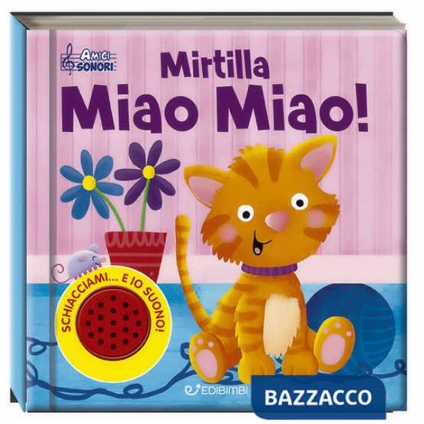Mirtilla miao miao! Amici sonori. Ediz. a colori
