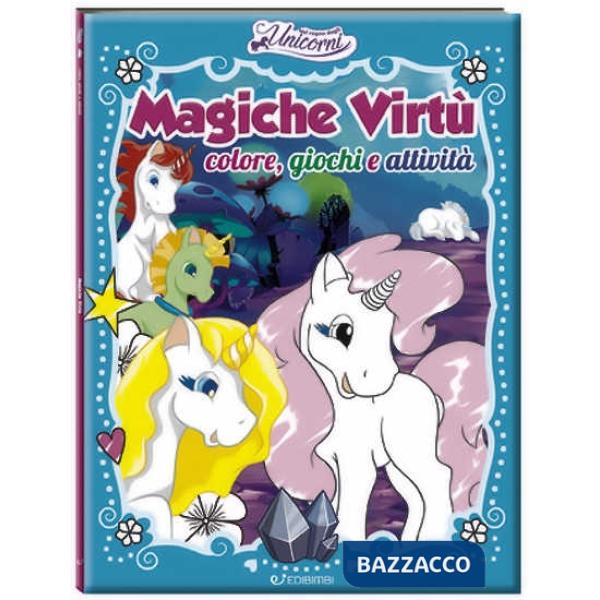 Magiche virtù. Colore, giochi e attività. Nel regno degli unicorni. Ediz. a colori