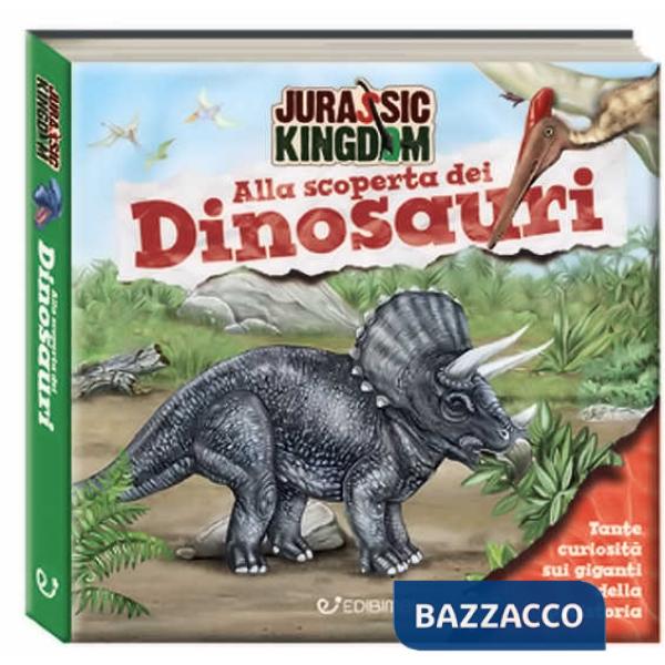 Alla scoperta dei dinosauri. Jurassic Kingdom. Ediz. a colori