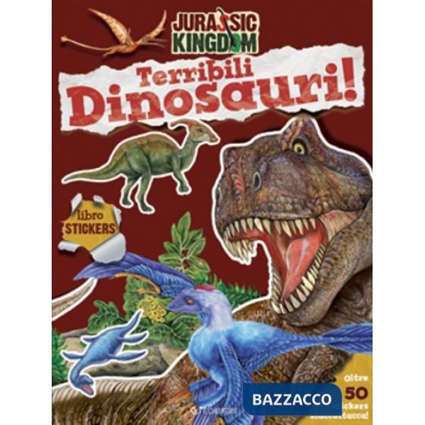 Terribili dinosauri. Stickers. Jurassic kingdom. Con adesivi. Ediz. a colori