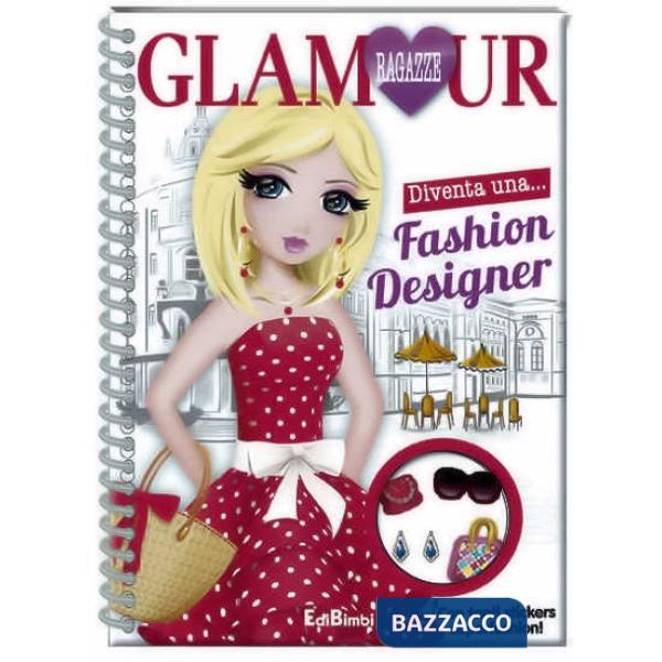Fashion designer. Ragazze glamour. Ediz. illustrata