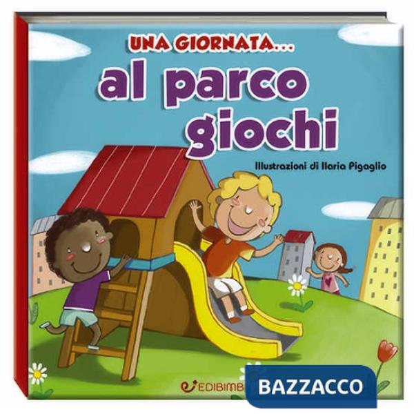 Giornata... al parco giochi. Ediz. a colori (Una)
