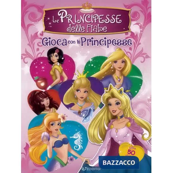 Principesse delle fiabe. Gioca con le principesse. Con adesivi. Ediz. a colori (Le)