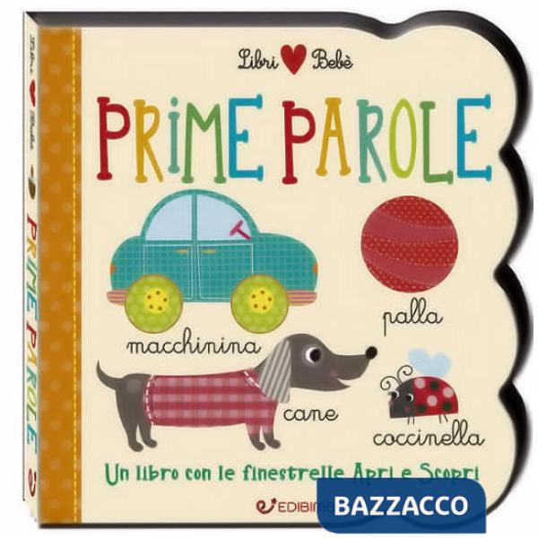 Prime parole. Un libro con le finestrelle apri e scopri. Libri bebè. Ediz. a colori