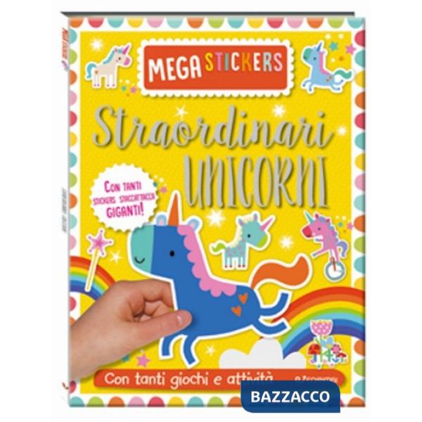 Straordinari unicorni. Mega stickers. Con adesivi. Ediz. a colori