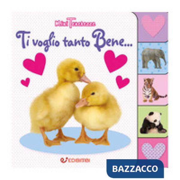 Ti voglio tanto bene... Minitenerezze. Ediz. a colori