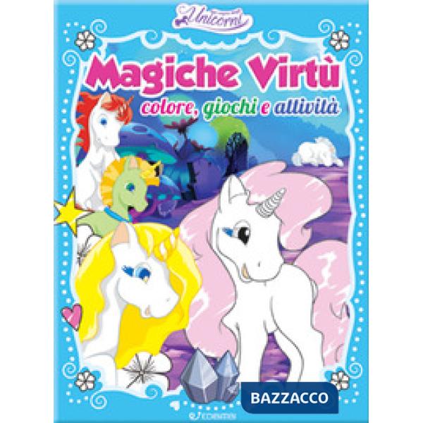 Magiche virtù. Colore, giochi e attività. Nel regno degli unicorni