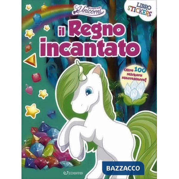 Regno incantato. Nel regno degli unicorni. Con adesivi. Ediz. a colori (Il)