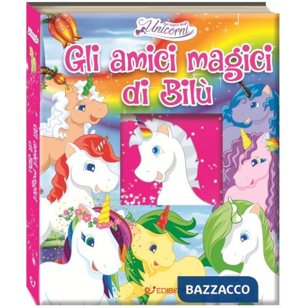 Amici magici di Bilù. Nel regno degli unicorni. Ediz. a colori (Gli)