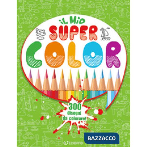Mio Super Color. 300 disegni da colorare (Il)