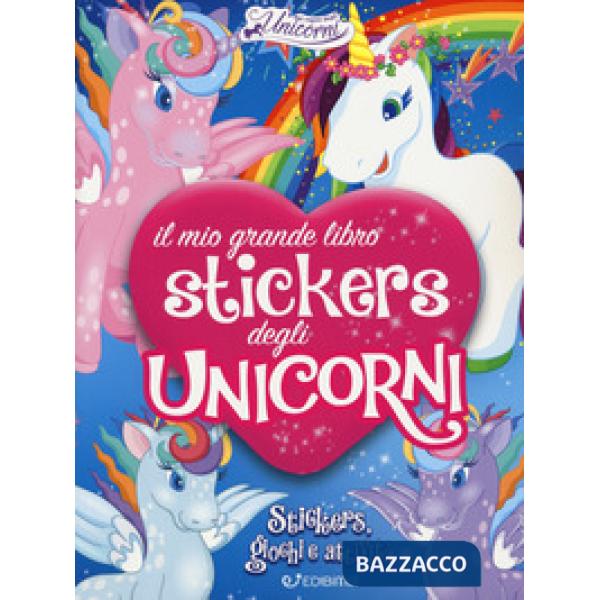 Mio grande libro stickers degli unicorni. Con adesivi. Ediz. a colori (Il)
