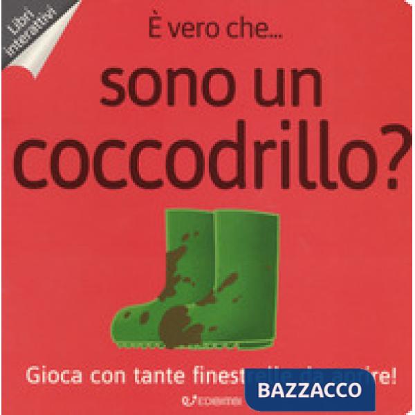 È vero che... sono un coccodrillo? Ediz. a colori