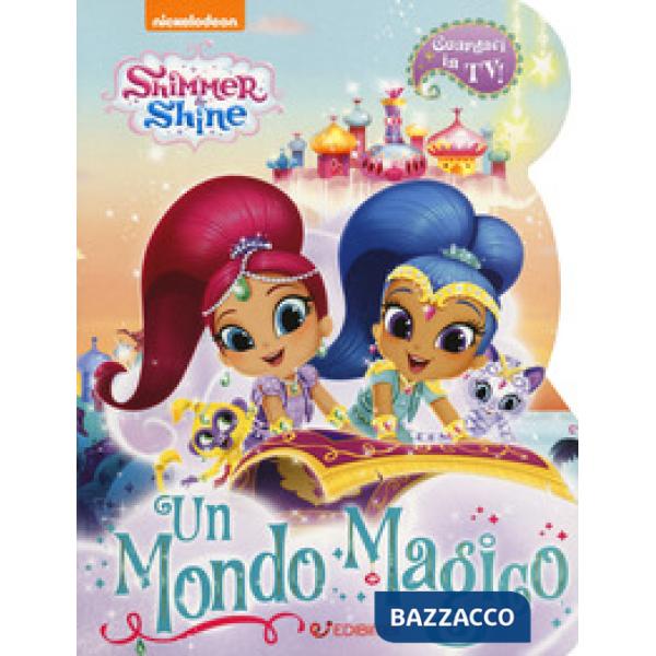 Mondo magico. Shimmer & Shine. Ediz. a colori (Un)