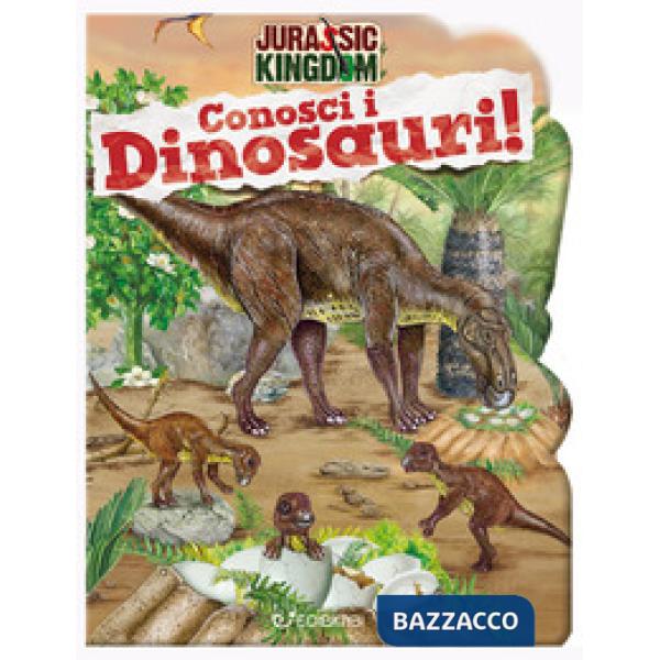 Conosci i dinosauri. Jurassic Kingdom. Ediz. a colori