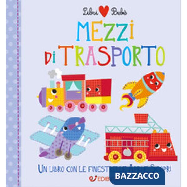 Mezzi di trasporto. Libri bebé. Ediz. a colori